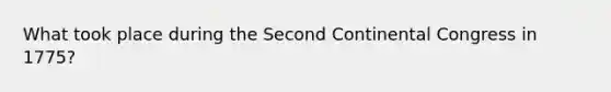 What took place during the Second Continental Congress in 1775?