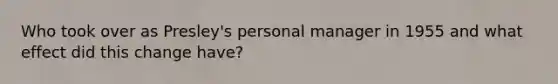 Who took over as Presley's personal manager in 1955 and what effect did this change have?
