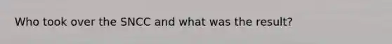 Who took over the SNCC and what was the result?