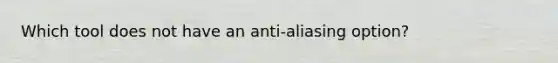 Which tool does not have an anti-aliasing option?