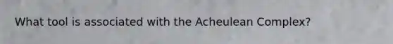 What tool is associated with the Acheulean Complex?