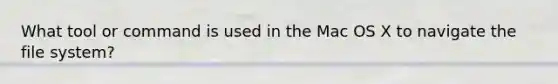 What tool or command is used in the Mac OS X to navigate the file system?