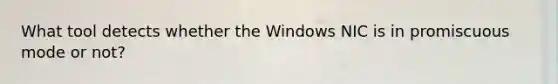 What tool detects whether the Windows NIC is in promiscuous mode or not?