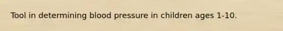 Tool in determining blood pressure in children ages 1-10.