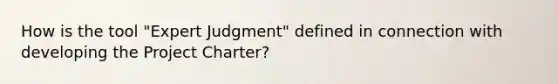 How is the tool "Expert Judgment" defined in connection with developing the Project Charter?