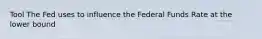 Tool The Fed uses to influence the Federal Funds Rate at the lower bound