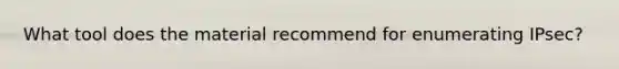 What tool does the material recommend for enumerating IPsec?
