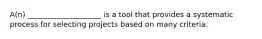 A(n) ____________________ is a tool that provides a systematic process for selecting projects based on many criteria.