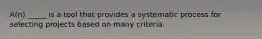 A(n) _____ is a tool that provides a systematic process for selecting projects based on many criteria.