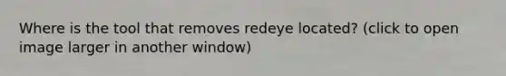 Where is the tool that removes redeye located? (click to open image larger in another window)