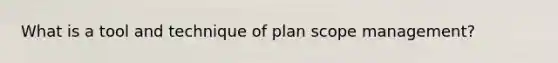 What is a tool and technique of plan scope management?