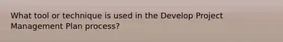 What tool or technique is used in the Develop Project Management Plan process?