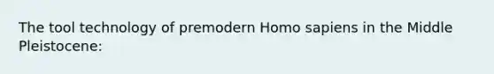 ​The tool technology of premodern Homo sapiens in the Middle Pleistocene: