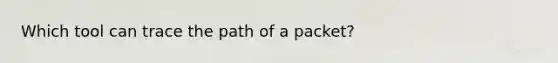 Which tool can trace the path of a packet?