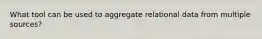What tool can be used to aggregate relational data from multiple sources?
