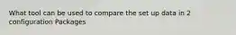 What tool can be used to compare the set up data in 2 configuration Packages