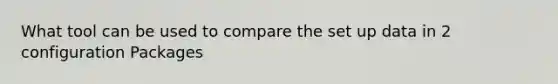 What tool can be used to compare the set up data in 2 configuration Packages