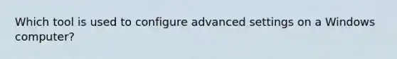 Which tool is used to configure advanced settings on a Windows computer?