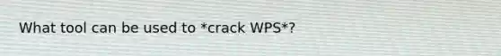 What tool can be used to *crack WPS*?