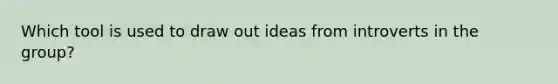 Which tool is used to draw out ideas from introverts in the group?