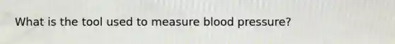 What is the tool used to measure blood pressure?