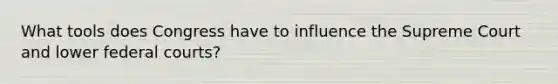 What tools does Congress have to influence the Supreme Court and lower federal courts?