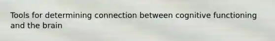 Tools for determining connection between cognitive functioning and the brain