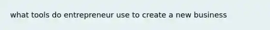 what tools do entrepreneur use to create a new business