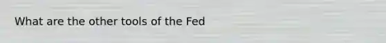 What are the other tools of the Fed