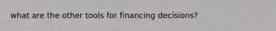 what are the other tools for financing decisions?