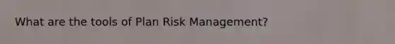 What are the tools of Plan Risk Management?