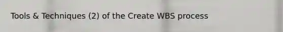 Tools & Techniques (2) of the Create WBS process