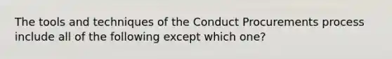 The tools and techniques of the Conduct Procurements process include all of the following except which one?