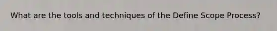 What are the tools and techniques of the Define Scope Process?