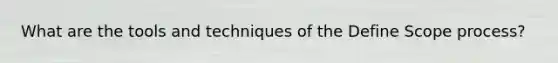 What are the tools and techniques of the Define Scope process?