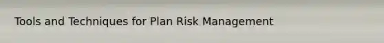 Tools and Techniques for Plan Risk Management