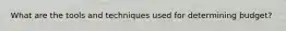 What are the tools and techniques used for determining budget?