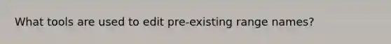 What tools are used to edit pre-existing range names?
