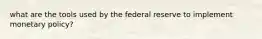 what are the tools used by the federal reserve to implement monetary policy?