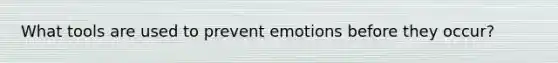 What tools are used to prevent emotions before they occur?