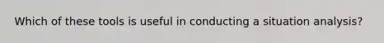 Which of these tools is useful in conducting a situation analysis?