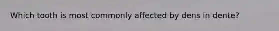 Which tooth is most commonly affected by dens in dente?