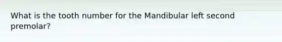 What is the tooth number for the Mandibular left second premolar?