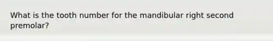 What is the tooth number for the mandibular right second premolar?