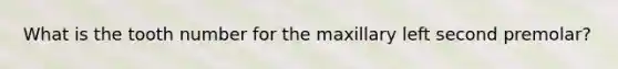 What is the tooth number for the maxillary left second premolar?