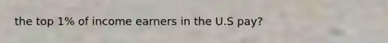 the top 1% of income earners in the U.S pay?
