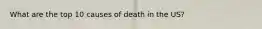 What are the top 10 causes of death in the US?