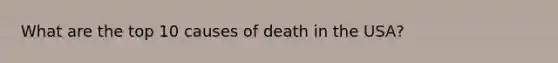 What are the top 10 causes of death in the USA?