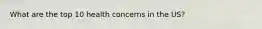 What are the top 10 health concerns in the US?