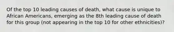 Of the top 10 leading causes of death, what cause is unique to African Americans, emerging as the 8th leading cause of death for this group (not appearing in the top 10 for other ethnicities)?